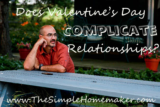 Does Valentine's Day Complicate Relationships? {TheSimpleHomemaker.com}