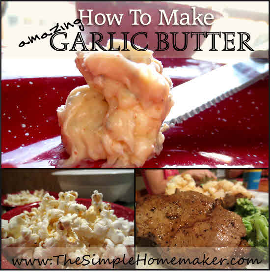 How to Make Amazing Garlic Butter | TheSimpleHomemaker.com