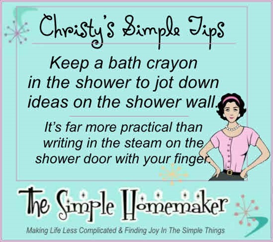 Keep a child's bath crayon in the shower to jot down ideas on the shower wall.