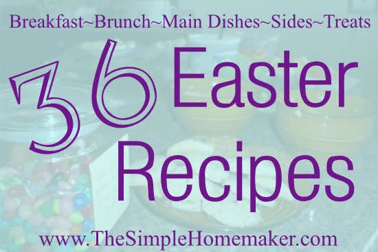 36 Easter Recipes -- Easily make an Easter menu by selecting one or two items from each category!