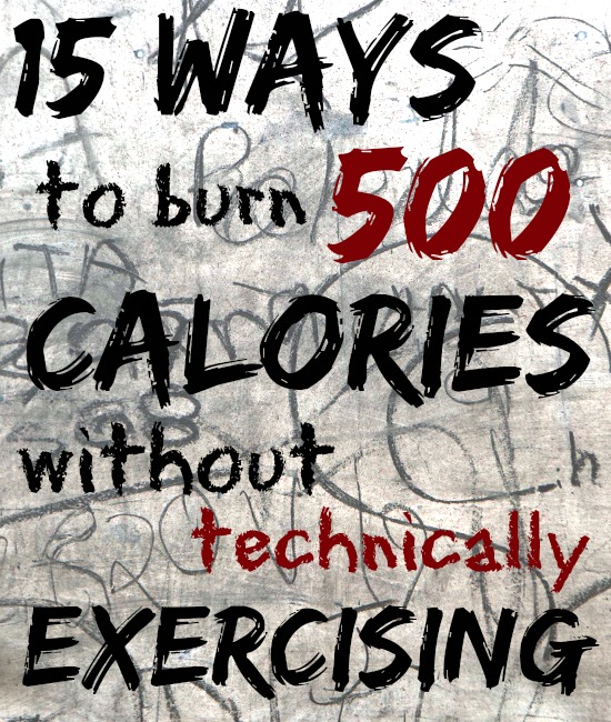 15 Ways to Burn 500 Calories Without Technically Exercising
