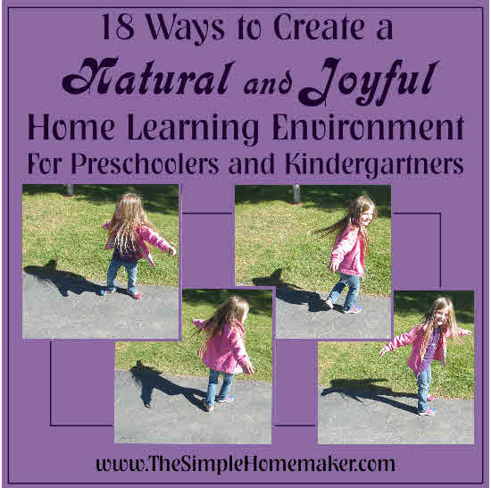 How to Homeschool Preschool and Kindergarten: 18 Tips for Creating a Natural and Joyful Learning Environment