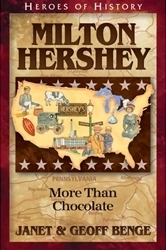 Milton Hershey–More Than Chocolate…If That’s Even Possible!